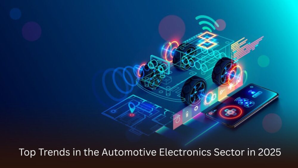 Top Trends in the Automotive Electronics Sector in 2025 (1)