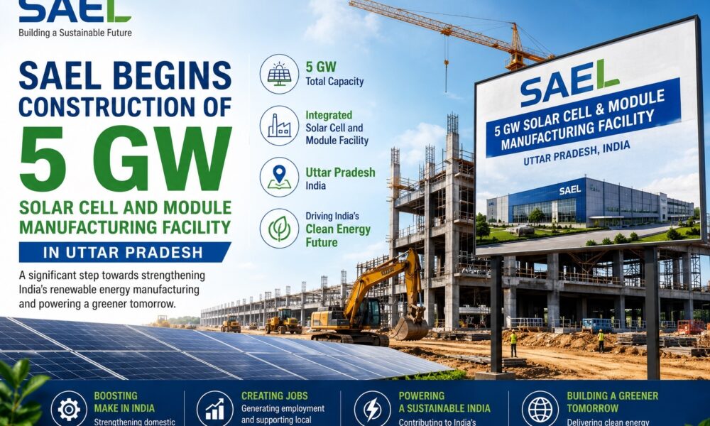 SAEL 5 GW solar cell and module manufacturing facility under construction in Uttar Pradesh