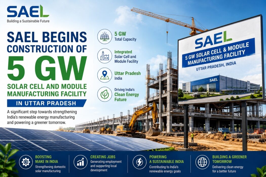 SAEL 5 GW solar cell and module manufacturing facility under construction in Uttar Pradesh